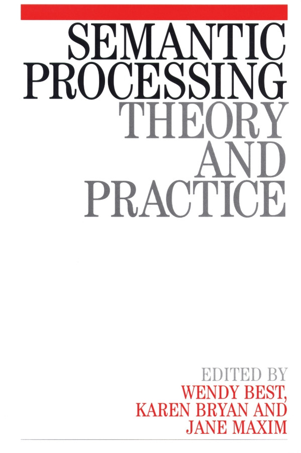 Semantic Processing: Theory and Practice book cover by Wendy Best, Karen Bryan, Jane Maxim