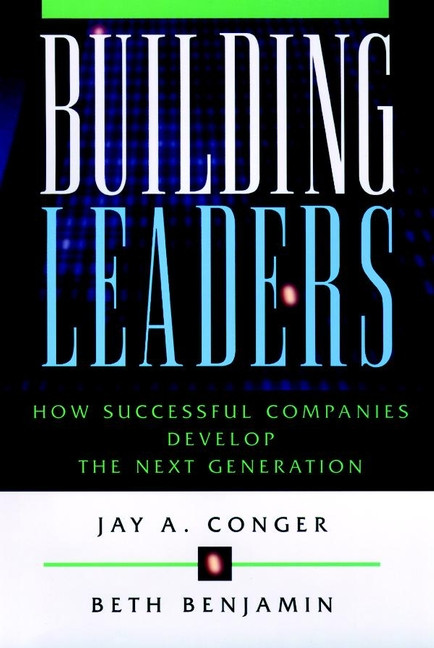 Building Leaders: How Successful Companies Develop the Next Generation (Jossey-Bass Leadership Series) book cover by Jay A. Conger, Beth Benjamin