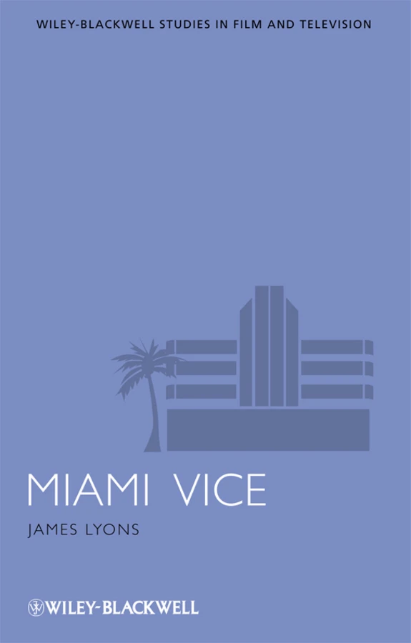 Miami Vice (Wiley-Blackwell Series in Film and Television) book cover by James Lyons