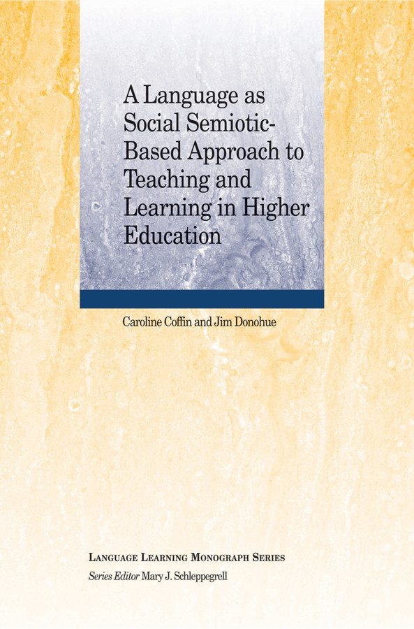 A Language as Social Semiotic-Based Approach to Teaching and Learning in Higher Education (Language Learning Monograph) book cover by Caroline Coffin, Jim Donohue