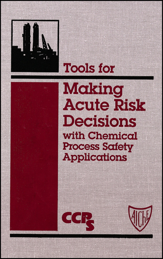 Tools for Making Acute Risk Decisions: With Chemical Process Safety Applications book cover by CCPS (Center for Chemical Process Safety)