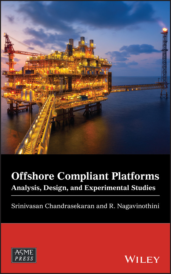 Offshore Compliant Platforms: Analysis, Design, and Experimental Studies (Wiley-ASME Press Series) book cover by Srinivasan Chandrasekaran, R. Nagavinothini