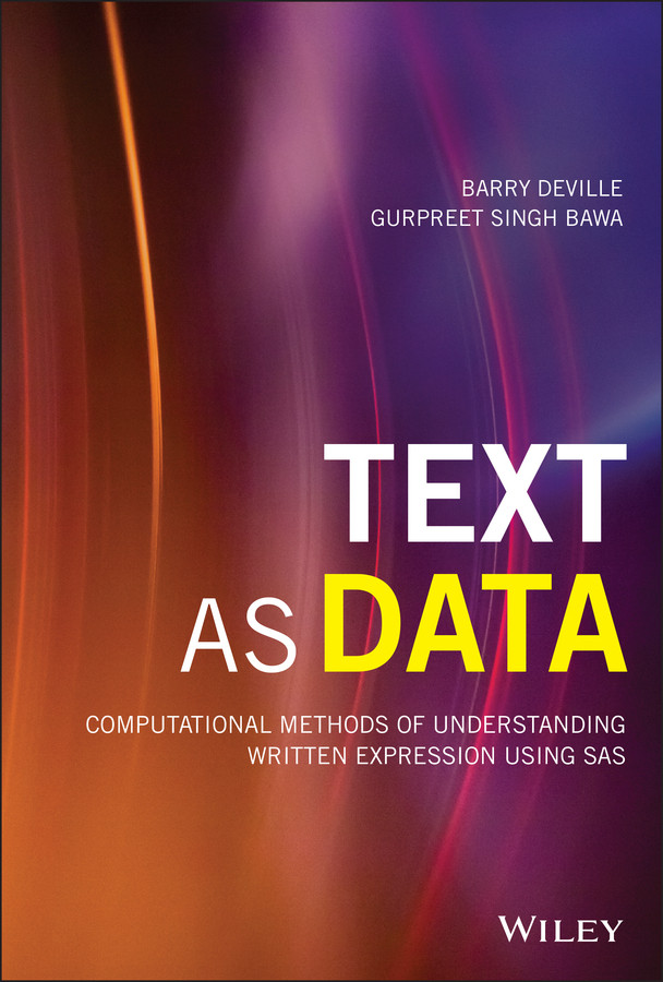 Text as Data: Computational Methods of Understanding Written Expression Using SAS (Wiley and SAS Business Series) book cover by Barry DeVille, Gurpreet Singh Bawa