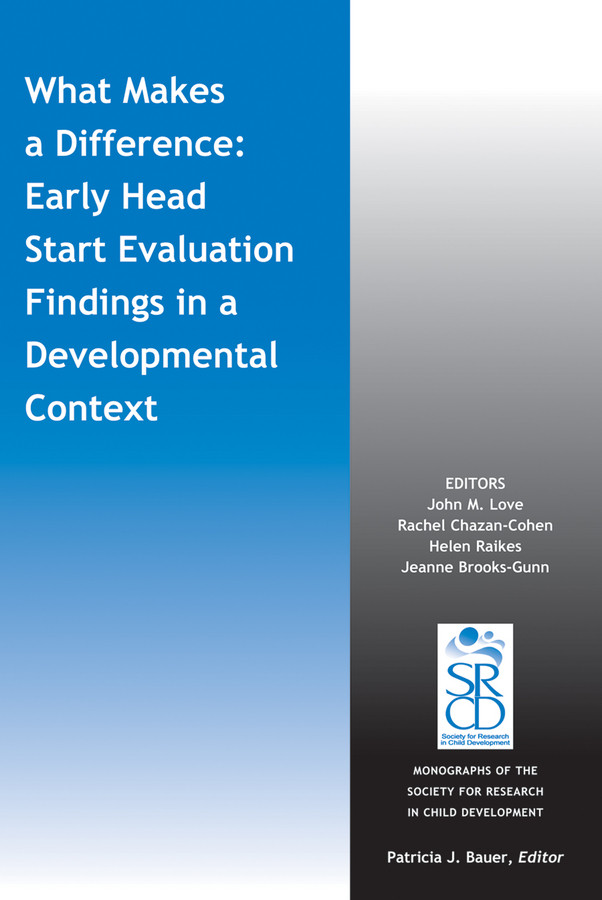 What Makes a Difference: Early Head Start Evaluation Findings in a Developmental Context (Monographs of the Society for Research in Child Development (MONO)) book cover by 