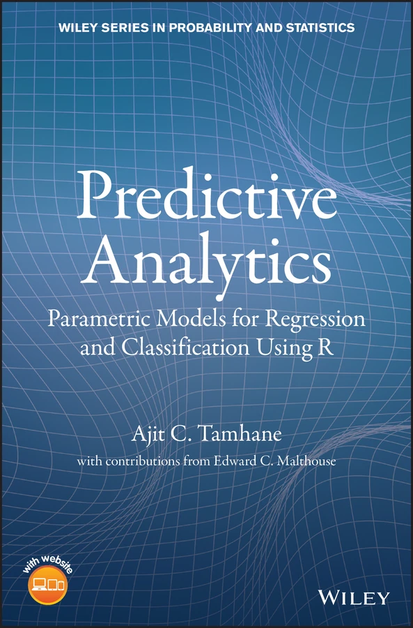 Predictive Analytics: Parametric Models for Regression and Classification Using R (Wiley Series in Probability and Statistics) book cover by Ajit C. Tamhane
