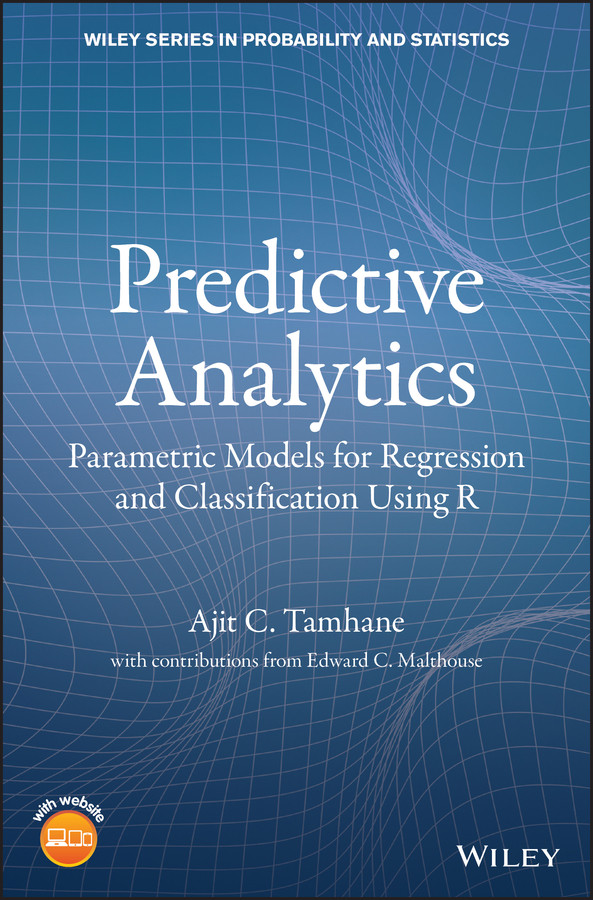 Predictive Analytics: Parametric Models for Regression and Classification Using R (Wiley Series in Probability and Statistics) book cover by Ajit C. Tamhane