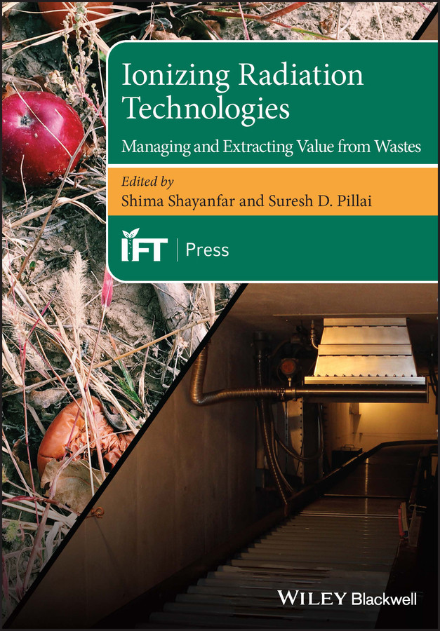 Ionizing Radiation Technologies: Managing and Extracting Value from Wastes (Institute of Food Technologists Series) book cover by 