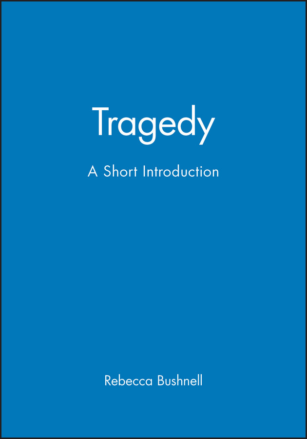 Tragedy: A Short Introduction (Wiley Blackwell Introductions to Literature) book cover by Rebecca Bushnell