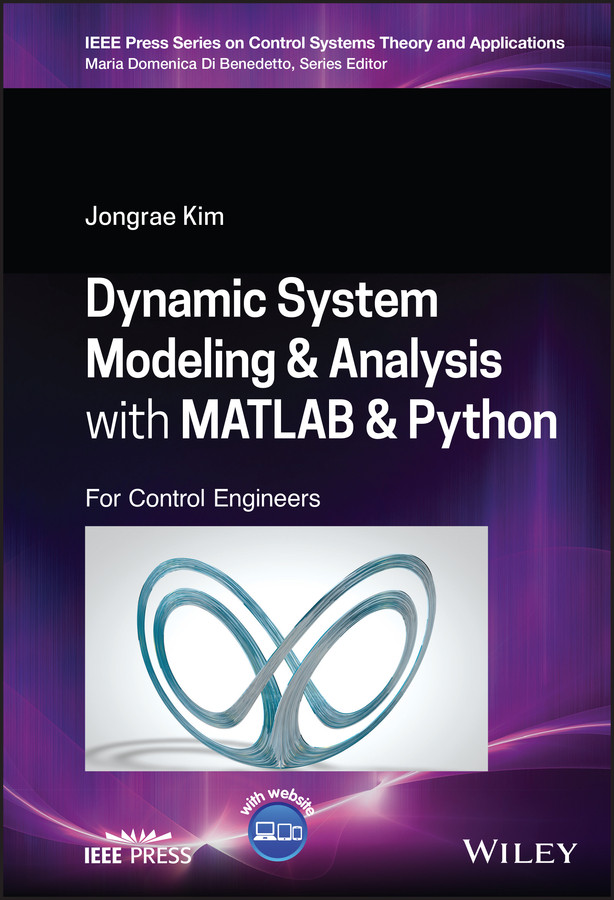 Dynamic System Modelling and Analysis with MATLAB and Python: For Control Engineers (IEEE Press Series on Control Systems Theory and Applications) book cover by Jongrae Kim