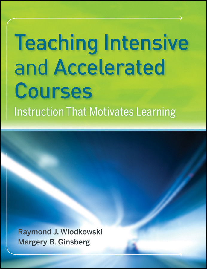 Teaching Intensive and Accelerated Courses: Instruction that Motivates Learning book cover by Raymond J. Wlodkowski, Margery B. Ginsberg