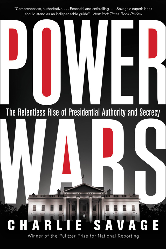 Power Wars: The Relentless Rise of Presidential Authority and Secrecy book cover by Charlie Savage