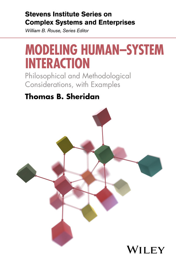 Modeling HumanSystem Interaction: Philosophical and Methodological Considerations, with Examples (Stevens Institute Series on Complex Systems and Enterprises) book cover by Thomas B. Sheridan
