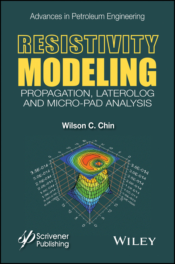 Resistivity Modeling: Propagation, Laterolog and Micro-Pad Analysis (Advances in Petroleum Engineering) book cover by Wilson C. Chin