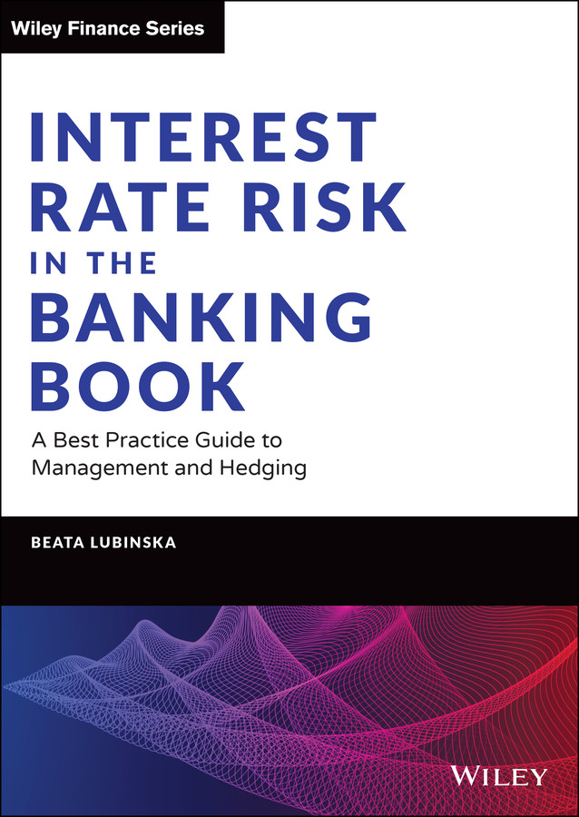Interest Rate Risk in the Banking Book: A Best Practice Guide to Management and Hedging (Wiley Finance) book cover by Beata Lubinska