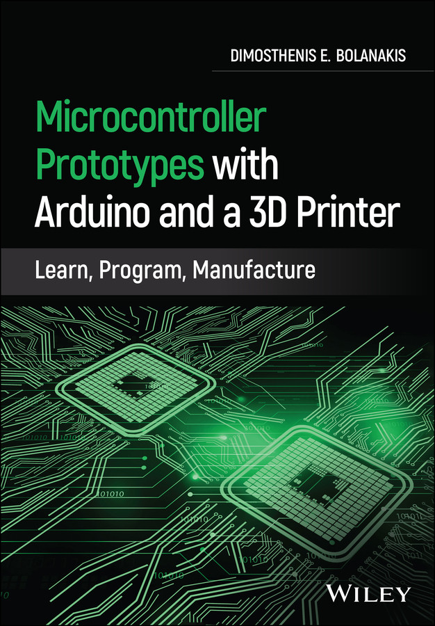 Microcontroller Prototypes with Arduino and a 3D Printer: Learn, Program, Manufacture book cover by Dimosthenis E. Bolanakis