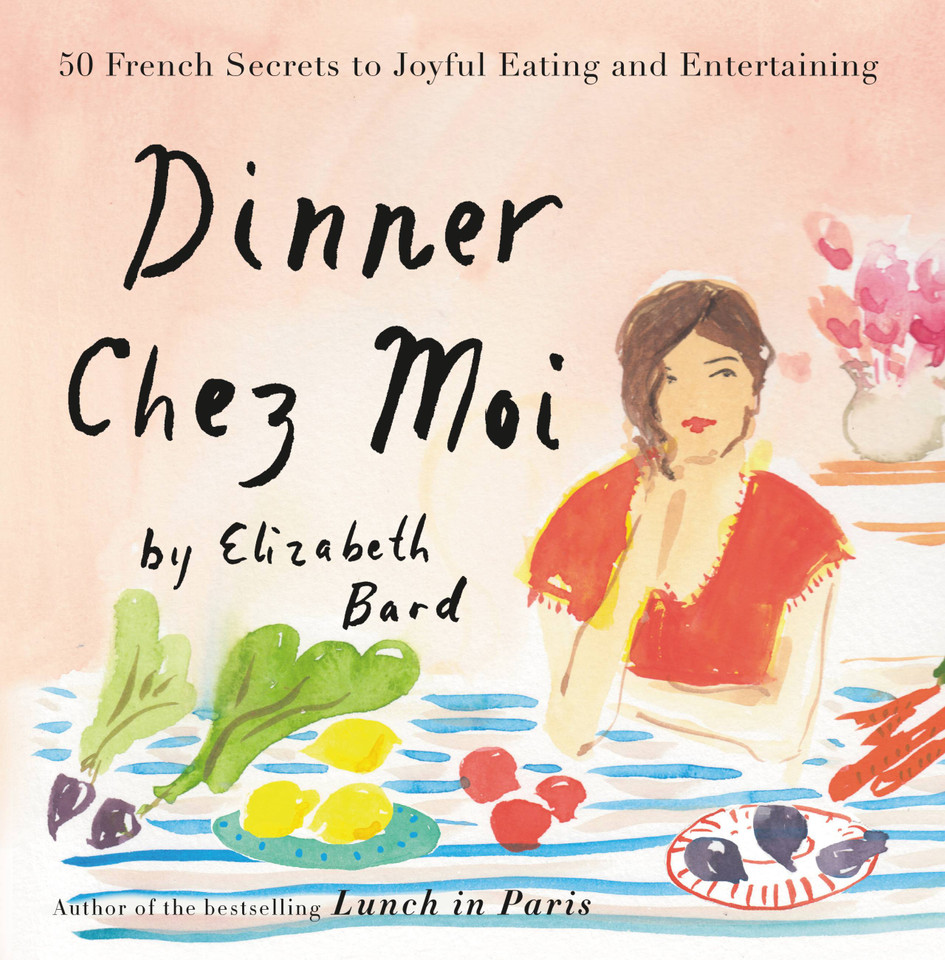 Dinner Chez Moi: 50 French Secrets to Joyful Eating and Entertaining book cover by Elizabeth Bard
