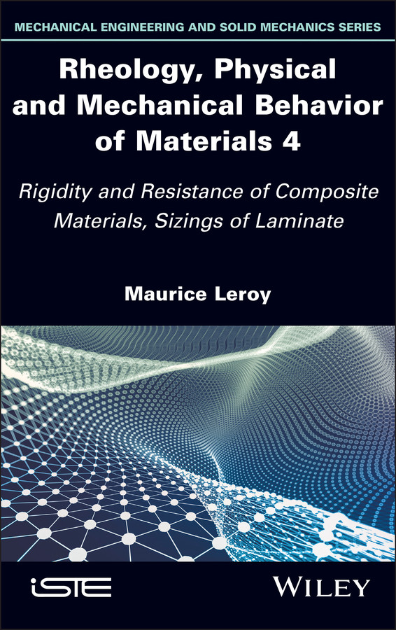 Rheology, Physical and Mechanical Behavior of Materials 4: Rigidity and Resistance of Composite Materials, Sizings of Laminate (ISTE Invoiced) book cover by Maurice Leroy
