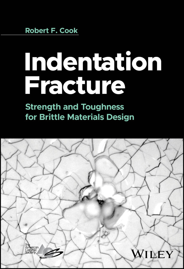 Indentation Fracture: Strength and Toughness for Brittle Materials Design book cover by Robert F. Cook