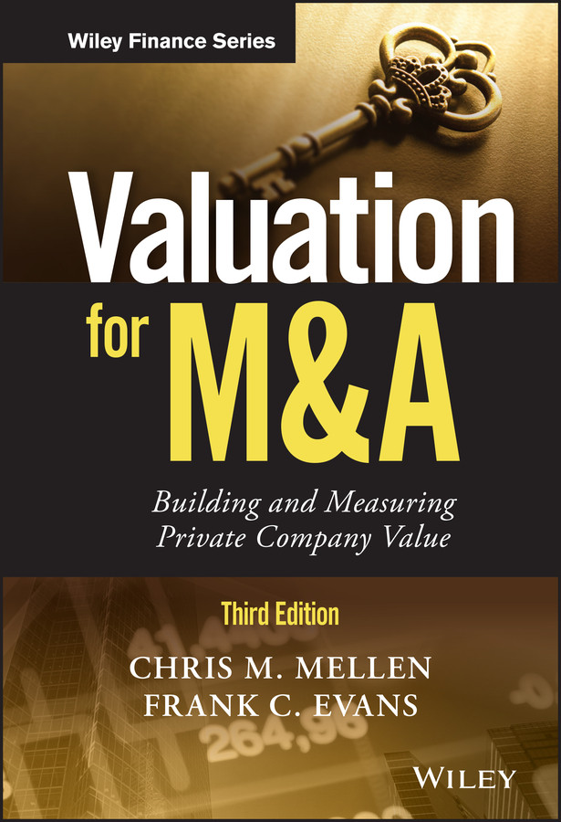 Valuation for M&A: Building and Measuring Private Company Value (Wiley Finance) book cover by Chris M. Mellen, Frank C. Evans
