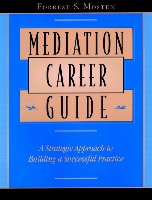 Mediation Career Guide: A Strategic Approach to Building a Successful Practice book cover by Forrest S. Mosten