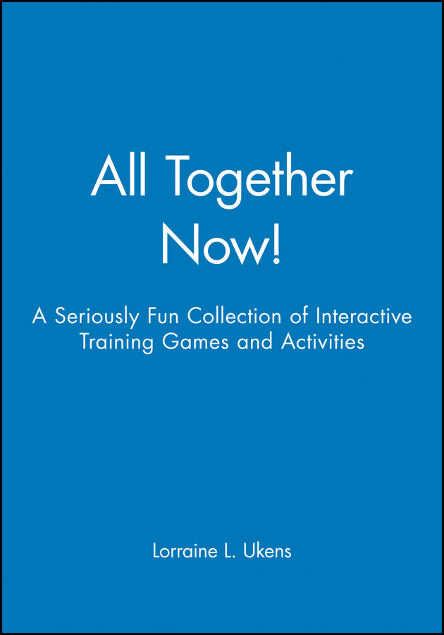 All Together Now!: A Seriously Fun Collection of Interactive Training Games and Activities book cover by Lorraine L. Ukens