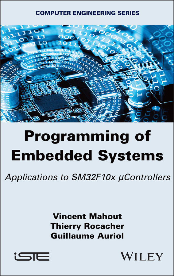 Programming of Embedded Systems: Applications to SM32F10x μControllers (ISTE Invoiced) book cover by Vincent Mahout, Thierry Rocacher, Guillaume Auriol