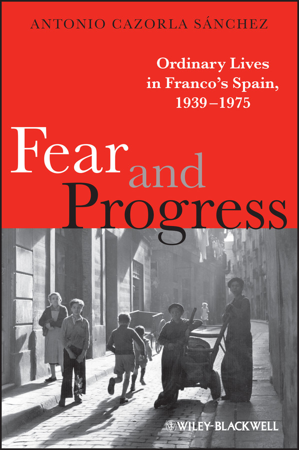 Fear and Progress: Ordinary Lives in Franco's Spain, 1939-1975 (Blackwell Ordinary Lives) book cover by Antonio Cazorla Sánchez