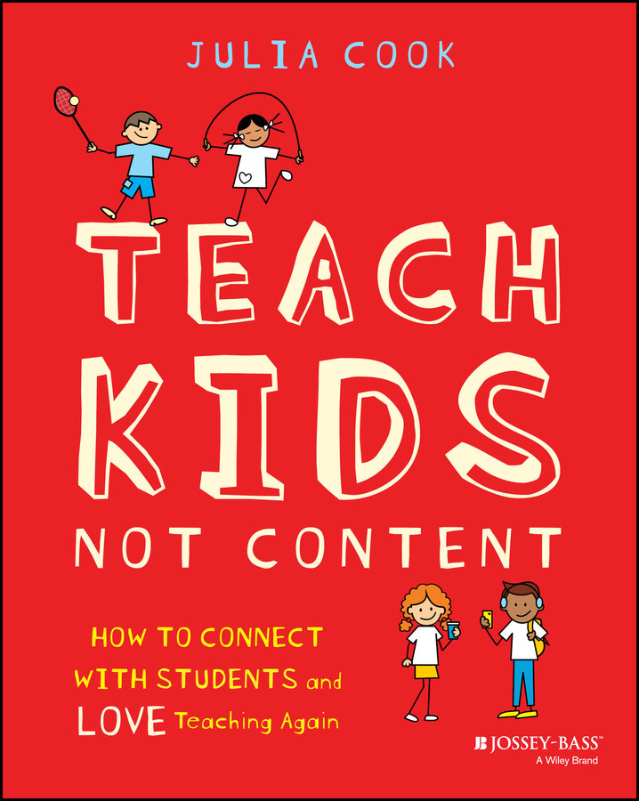 Teach Kids, Not Content: How to Connect with Students and Love Teaching Again book cover by Julia Cook
