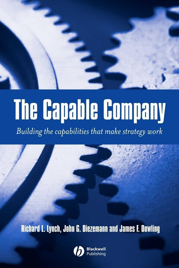The Capable Company: Building the Capabilites that Make Strategy Work book cover by Richard L. Lynch, John G. Diezemann, James F. Dowling