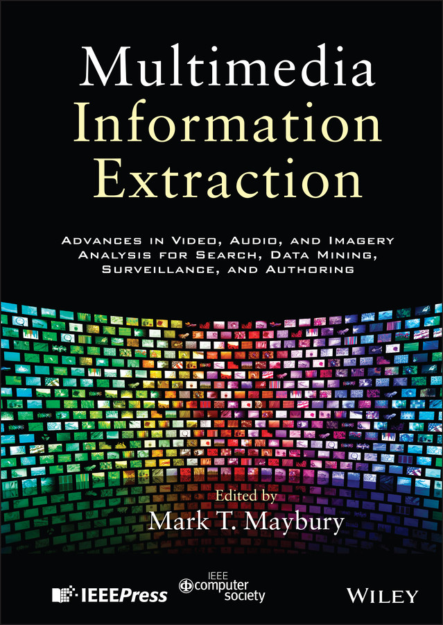 Multimedia Information Extraction: Advances in Video, Audio, and Imagery Analysis for Search, Data Mining, Surveillance and Authoring book cover by Mark T. Maybury