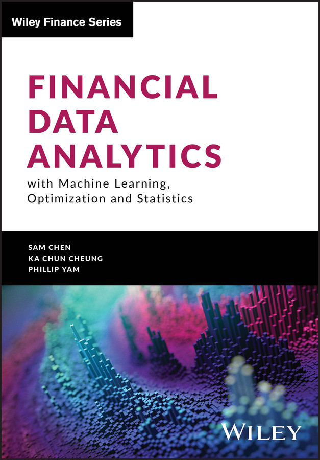 Financial Data Analytics with Machine Learning, Optimization and Statistics (Wiley Finance) book cover by Sam Chen, Ka Chun Cheung, Phillip Yam