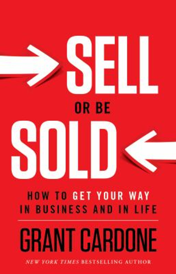 Sell or Be Sold: How to Get Your Way in Business and in Life Cover