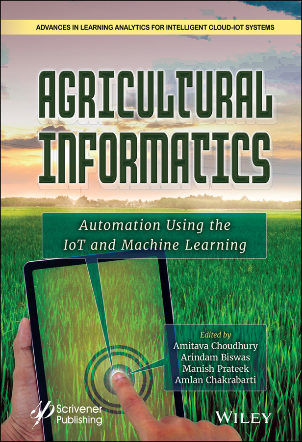 Agricultural Informatics: Automation Using the IoT and Machine Learning (Advances in Learning Analytics for Intelligent Cloud-IoT Systems) book cover by 
