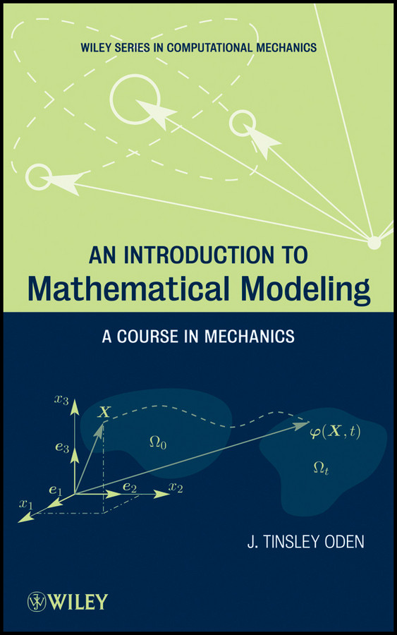 An Introduction to Mathematical Modeling: A Course in Mechanics (Wiley Series in Computational Mechanics) book cover by J. Tinsley Oden