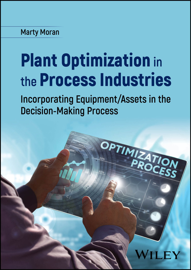 Plant Optimization in the Process Industries: Incorporating Equipment/Assets in the Decision-Making Process book cover by Marty Moran