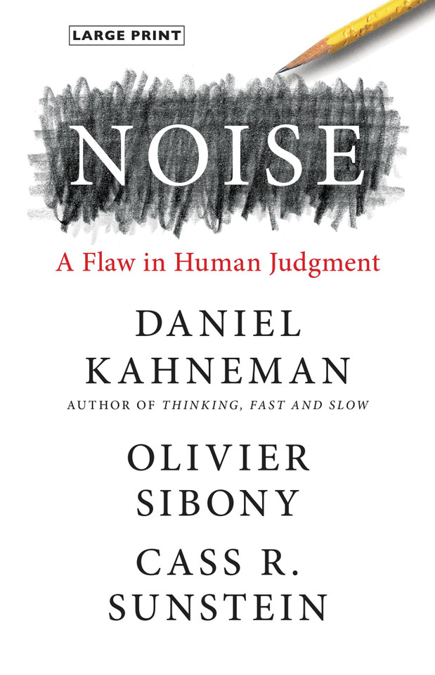 Noise: A Flaw in Human Judgment book cover by Cass R. Sunstein, Daniel Kahneman, Olivier Sibony