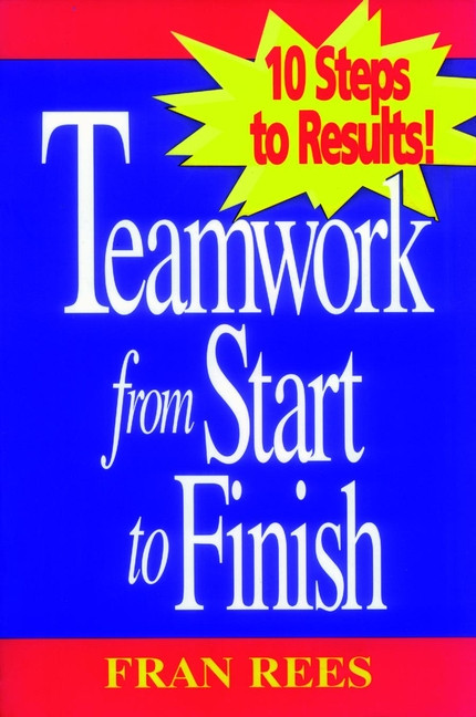 Teamwork from Start to Finish: 10 Steps to Results! book cover by Fran Rees