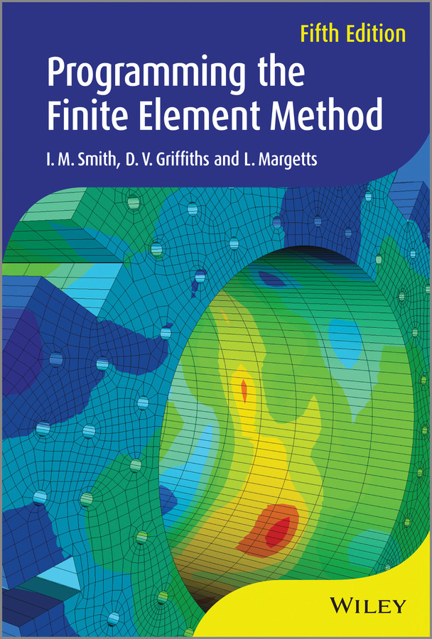 Programming the Finite Element Method book cover by I. M. Smith, D. V. Griffiths, L. Margetts