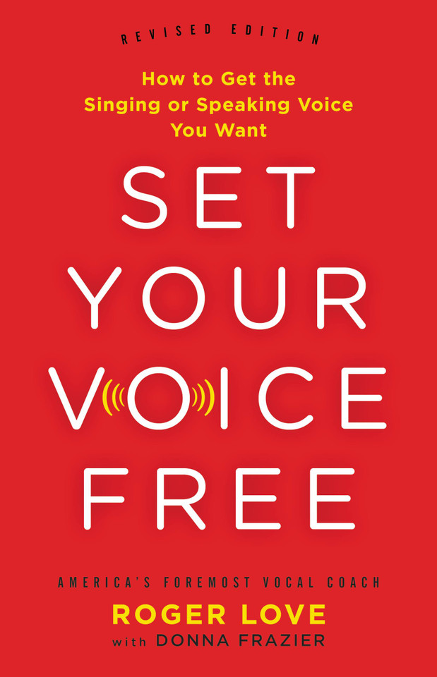 Set Your Voice Free: How to Get the Singing or Speaking Voice You Want book cover by Donna Frazier, Roger Love