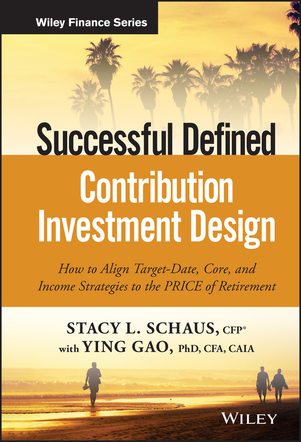Successful Defined Contribution Investment Design: How to Align Target-Date, Core, and Income Strategies to the PRICE of Retirement (Wiley Finance) book cover by Stacy L. Schaus