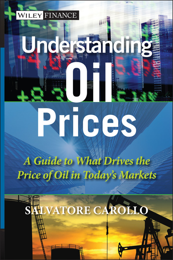 Understanding Oil Prices: A Guide to What Drives the Price of Oil in Today's Markets (The Wiley Finance Series) book cover by Salvatore Carollo