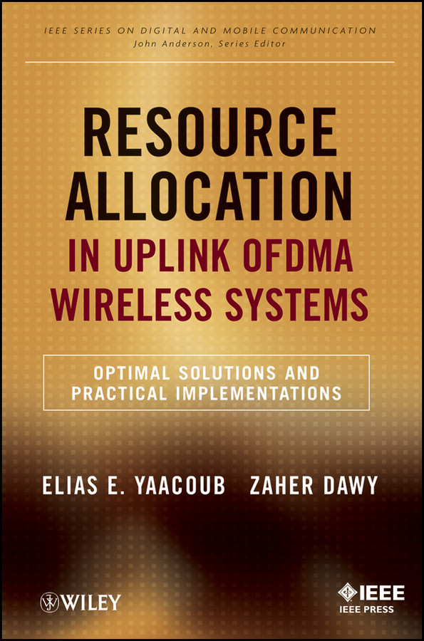 Resource Allocation in Uplink OFDMA Wireless Systems: Optimal Solutions and Practical Implementations (IEEE Series on Digital & Mobile Communication) book cover by Elias Yaacoub, Zaher Dawy