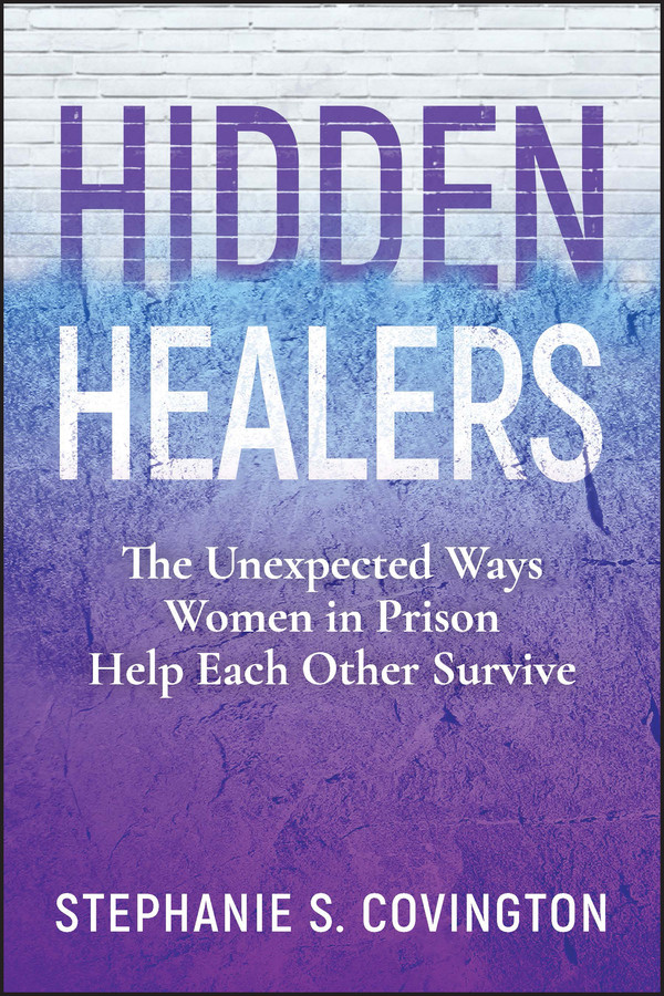 Hidden Healers: The Unexpected Ways Women in Prison Help Each Other Survive book cover by Stephanie S. Covington