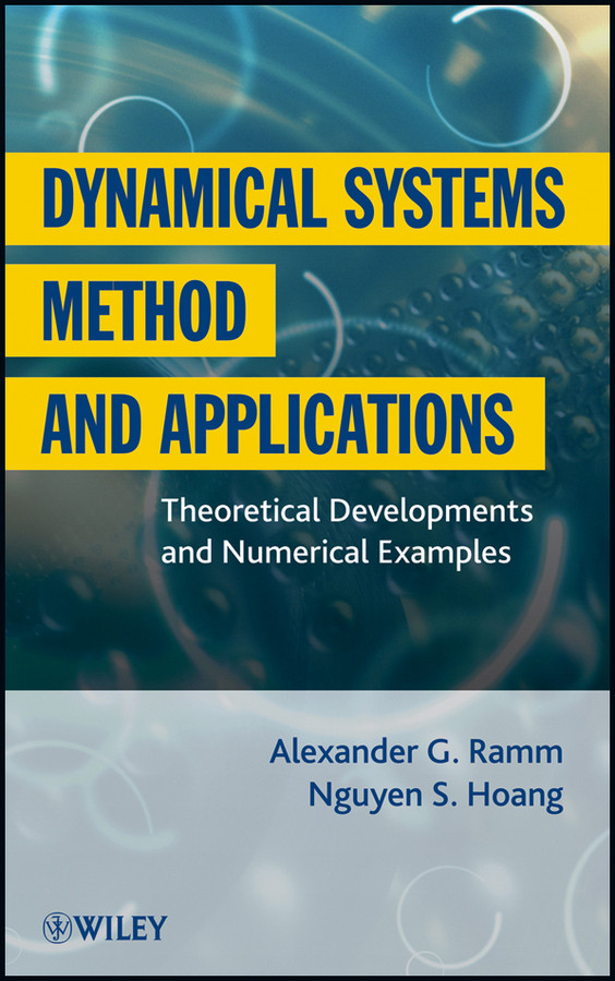 Dynamical Systems Method and Applications: Theoretical Developments and Numerical Examples book cover by Alexander G. Ramm, Nguyen S. Hoang