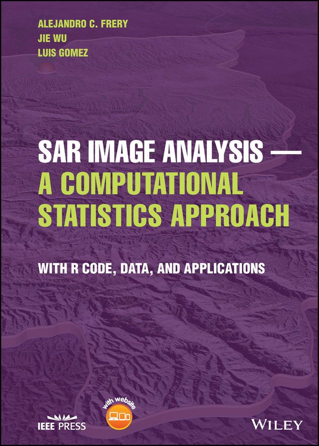 SAR Image Analysis - A Computational Statistics Approach: With R Code, Data, and Applications book cover by Alejandro C. Frery, Jie Wu, Luis Gomez
