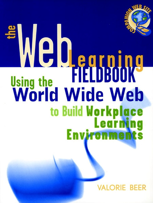 The Web Learning Fieldbook: Using the World Wide Web to Build Workplace Learning Environments book cover by Valorie Beer