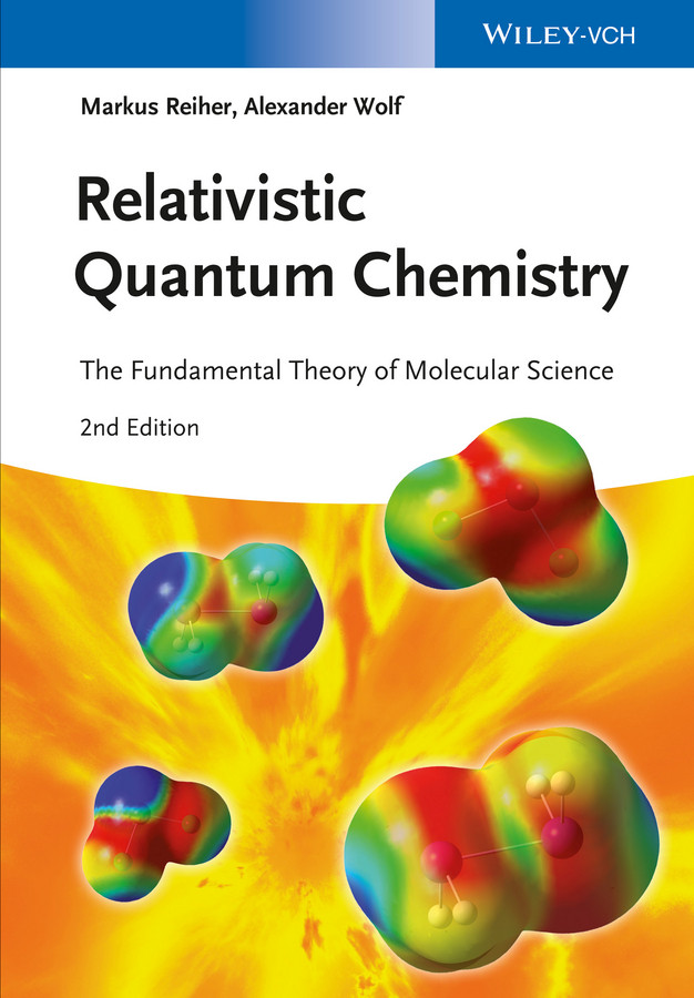 Relativistic Quantum Chemistry: The Fundamental Theory of Molecular Science book cover by Markus Reiher, Alexander Wolf