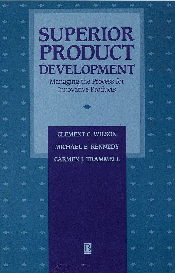 Superior Product Development: Managing The Process For Innovative Products book cover by Clement C. Wilson, Michael E. Kennedy, Carmen J. Trammell