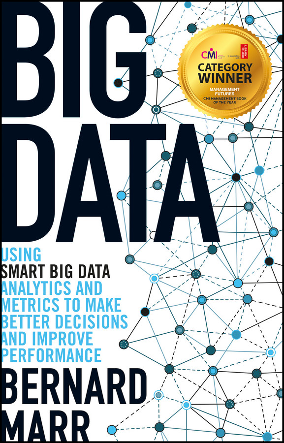 Big Data: Using SMART Big Data, Analytics and Metrics To Make Better Decisions and Improve Performance book cover by Bernard Marr