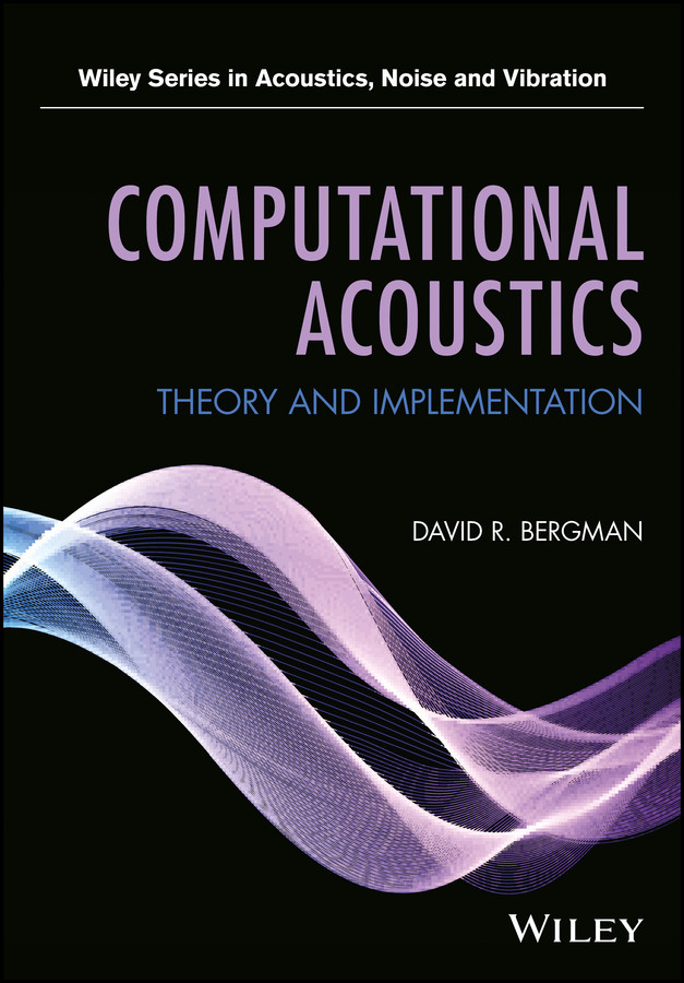 Computational Acoustics: Theory and Implementation (Wiley Series in Acoustics Noise and Vibration) book cover by David R. Bergman